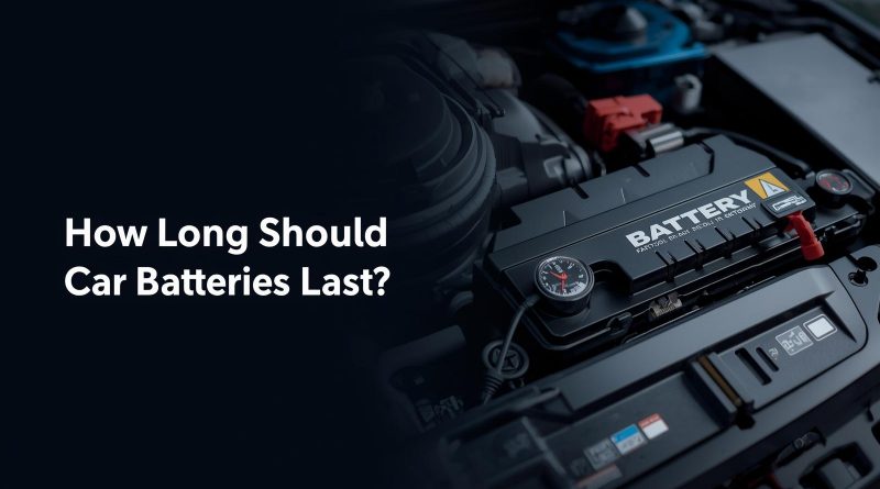 how long should car batteries last